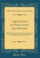 1990 Census of Population and Housing: Population and Housing Characteristics for Census Tracts and Block Numbering Areas; Los Angeles-Anaheim-Riverside, Ca, Cmsa (Part); Oxnard-Ventura, CA Pmsa (Classic Reprint)