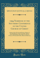 1994 Yearbook of the Southern Conference of the United Church of Christ: Minutes of the 1994 Annual Meeting, Minutes of the 1993 Meetings of the Associations, Minutes of the 1994 Meeting of the Southern Conference Women, 1993 Statistical Tables, Ministeri