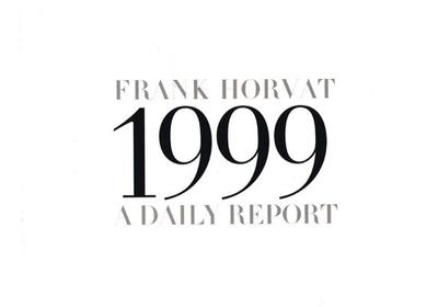 1999: A Daily Report - Horvat, Frank (Photographer)