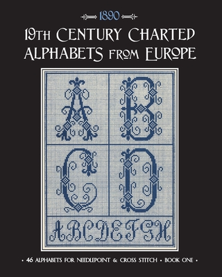 19th Century Charted Alphabets from Europe: for Needlepoint & Cross Stitch - Johnson, Susan