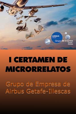 1er Certamen de Microrrelatos: Grupo de Empresa de Airbus Getafe-Illescas - Autores, Varios