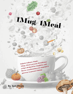 1Mug=1Meal: Unlock Culinary Magic: '1Mug=1Meal' presents 50 delicious recipes designed for simplicity and flavor, transforming your mug into a gateway to gourmet dining.