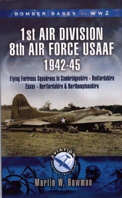 1st Air Division 8th Air Force Usaaf 1942-45 - Bomber Bases of Ww2 Series - Bowman, Martin