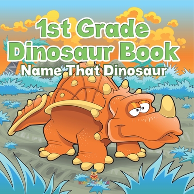1st Grade Dinosaur Book: Name That Dinosaur - Baby Professor