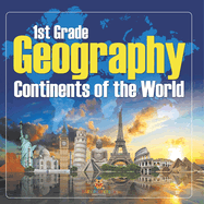 1st Grade Geography: Continents of the World