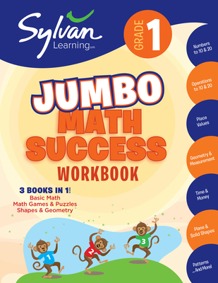 1st Grade Jumbo Math Success Workbook: 3 Books In 1--Basic Math, Math Games and Puzzles, Shapes and Geometry; Activities, Exercises, and Tips to Help Catch Up, Keep Up, and Get Ahead - Sylvan Learning