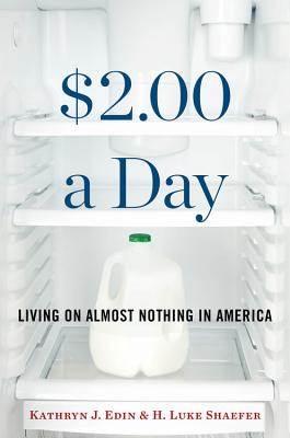 $2.00 a Day: Living on Almost Nothing in America - Edin, Kathryn J, and Shaefer, H Luke