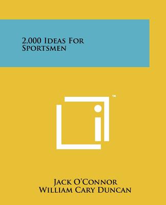 2,000 Ideas for Sportsmen - O'Connor, Jack, and Duncan, William Cary, and Decker, Maurice H