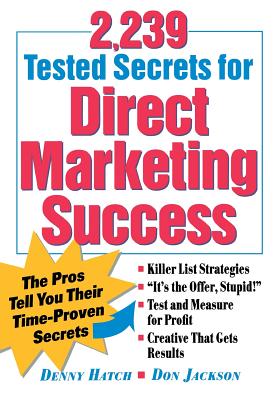 2,239 Tested Secrets for Direct Marketing Success: The Pros Tell You Their Time-Proven Secrets - Hatch, Denny, and Jackson, Don