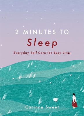 2 Minutes to Sleep: Everyday Self-Care for Busy Lives - Sweet, Corinne