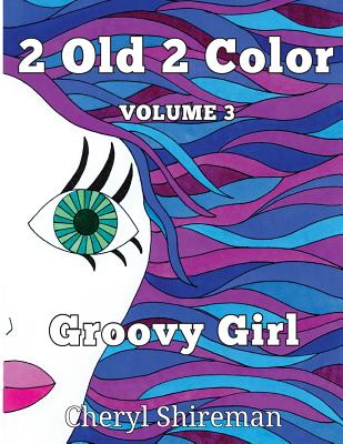 2 Old 2 Color: Groovy Color - Shireman, Cheryl