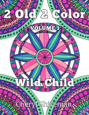 2 Old 2 Color: Wild Child - Shireman, Cheryl