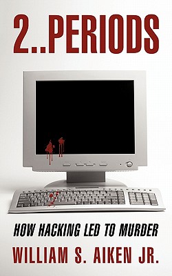 2..Periods: How Hacking Led to Murder - Aiken, William S, Jr.