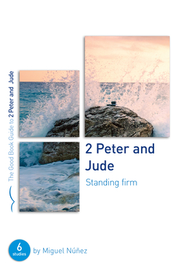 2 Peter & Jude: Standing Firm: Six Studies for Groups or Individuals - Nez, Miguel