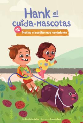 #2 Pickles El Cerdito Muy Hambriento (Book 2: Pickles the Very Hungry Pig) - Harrington, Claudia