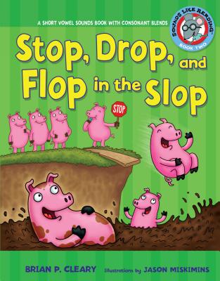 #2 Stop, Drop, and Flop in the Slop: A Short Vowel Sounds Book with Consonant Blends - Cleary, Brian P