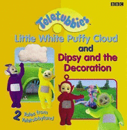 2 Tales from Teletubbyland: 2 Tales from Teletubbyland: Little Cloud and Dipsy and the Decoration