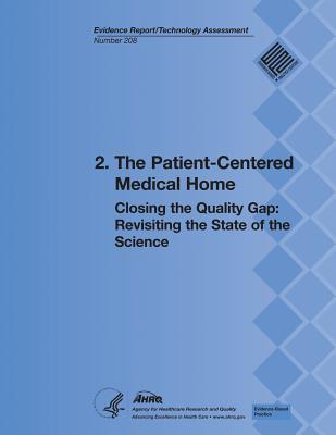 2. The Patient-Centered Medical Home: Closing the Quality Gap: Revisiting the State of the Science (Evidence Report/Technology Assessment Number 208) - And Quality, Agency for Healthcare Resea, and Human Services, U S Department of Heal
