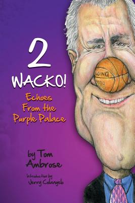 2 WACKO! Echoes From the Purple Palace - Colangelo, Jerry (Introduction by), and Ambrose, Tom