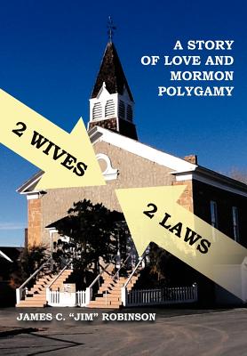 2 Wives 2 Laws: A Story of Mormon Polygamy - Robinson, James C