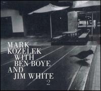 2 - Mark Kozelek/Ben Boye/Jim White