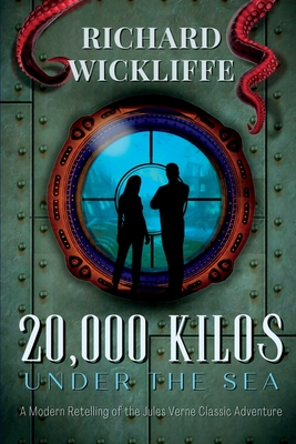 20,000 Kilos Under the Sea: A Modern Retelling of the Jules Verne Classic Adventure - Wickliffe, Richard