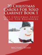 20 Christmas Carols for Solo Clarinet Book 1: Easy Christmas Sheet Music for Beginners