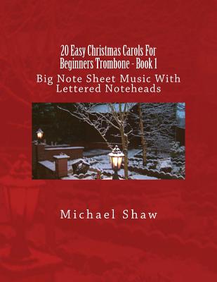 20 Easy Christmas Carols For Beginners Trombone - Book 1: Big Note Sheet Music With Lettered Noteheads - Shaw, Michael