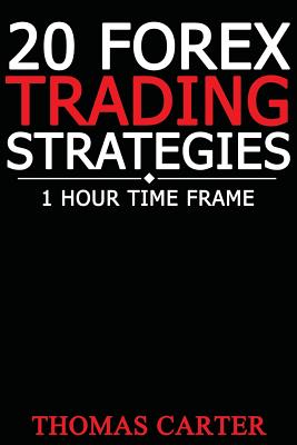 20 Forex Trading Strategies (1 Hour Time Frame) - Carter, Thomas