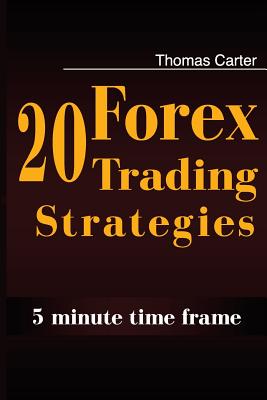 20 Forex Trading Strategies Collection (5 Min Time frame) - Carter, Thomas