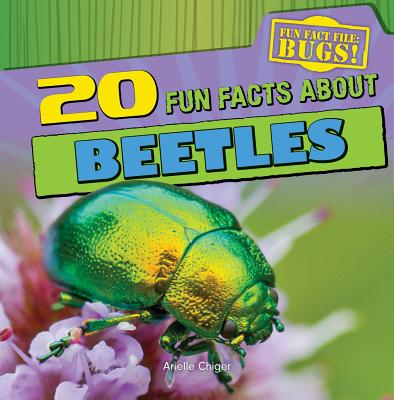 20 Fun Facts about Beetles - Chiger, Arielle