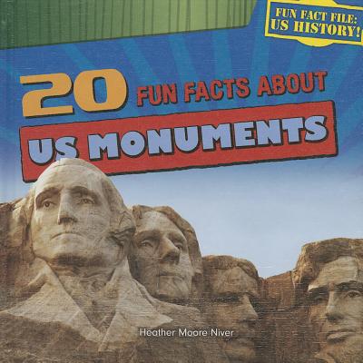 20 Fun Facts about U.S. Monuments - Niver, Heather Moore