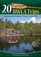 20 Great BWCA Trips: Exploring the Boundary Waters Canoe Area