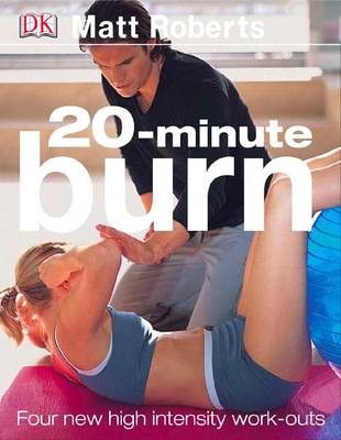 20 Minute Burn: The New High-Intensity Workout: The New High-Intensity Workout - Roberts, Matt, Dr.