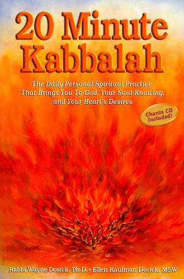 20 Minute Kabbalah: The Daily Personal Spiritual Practice That Brings You to God, Your Soul-Knowing, and Your Heart's Desires - Dosick, Wayne, Rabbi, PhD, and Kaufman Dosick, Ellen