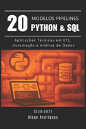 20 MODELOS DE PIPELINES Python & SQL: Aplicaes Tcnicas em ETL, Automao e Anlise de Dados