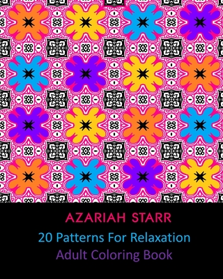 20 Patterns For Relaxation: Adult Coloring Book - Starr, Azariah