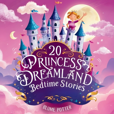 20 Princess Dreamland Bedtime Stories For Kids Age 3 - 8 - Potter, Blume