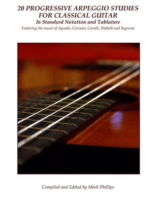 20 Progressive Arpeggio Studies for Classical Guitar in Standard Notation and Tablature: Featuring the music of Aguado, Carcassi, Carulli, Diabelli and Sagreras - Aguado, Dionisio, and Carcassi, Matteo, and Carulli, Ferdinando