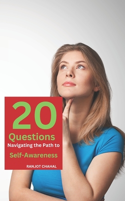 20 Questions: Navigating the Path to Self-Awareness - Chahal, Ranjot Singh