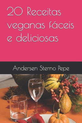 20 Receitas veganas fceis e deliciosas - Pepe, Andersen Sterno