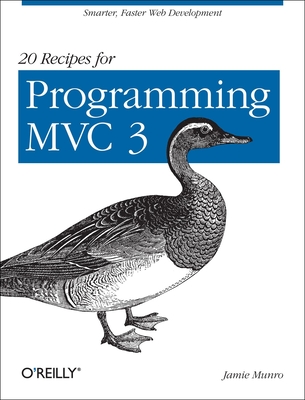 20 Recipes for Programming MVC 3: Faster, Smarter Web Development - Munro, Jamie