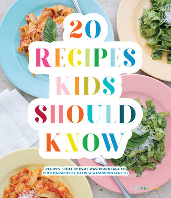 20 Recipes Kids Should Know - Washburn, Esme, and Washburn, Calista (Photographer)