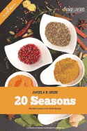 20 Seasons Blended Seasons and Herbs Recipes: 20 Seasons Blended Seasons and Herbs Recipes: A Collection of Seasons and Blended Herbs