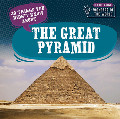 20 Things You Didn't Know about the Great Pyramid - Bradshaw, Eleanor