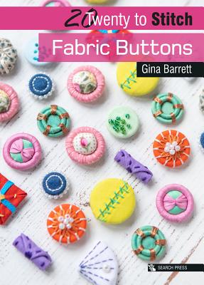 20 to Stitch: Fabric Buttons - Barrett, Gina