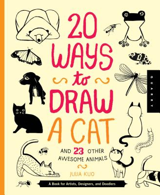 20 Ways to Draw a Cat and 23 Other Awesome Animals: A Book for Artists, Designers, and Doodlers - Quarry Creative Team