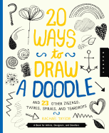 20 Ways to Draw a Doodle and 23 Other Zigzags, Hearts, Spirals, and Teardrops: A Book for Artists, Designers, and Doodlers
