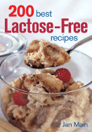 200 Best Lactose-Free Recipes: From Appetizers and Soups to Main Courses and Desserts