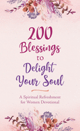 200 Blessings to Delight Your Soul: A Spiritual Refreshment for Women Devotional